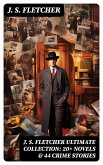 J. S. FLETCHER Ultimate Collection: 20+ Novels & 44 Crime Stories (eBook, ePUB)