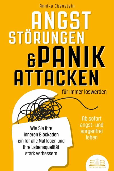 ANGSTSTÖRUNGEN & PANIKATTACKEN für immer loswerden - Ab sofort angst- und sorgenfrei leben: Wie Sie Ihre inneren Blockaden ein für alle Mal lösen und Ihre Lebensqualität stark verbessern (eBook, ePUB) ANGSTSTÖRUNGEN & PANIKATTACKEN für immer loswerden - Ab sofort angst- und sorgenfrei leben: Wie Sie Ihre inneren Blockaden ein für alle Mal lösen und Ihre Lebensqualität stark verbessern (eBook, ePUB)
