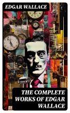 The Complete Works of Edgar Wallace (eBook, ePUB)