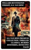 S.S. VAN DINE Premium Collection: Thriller Classics, Murder Mysteries, Detective Tales (eBook, ePUB)
