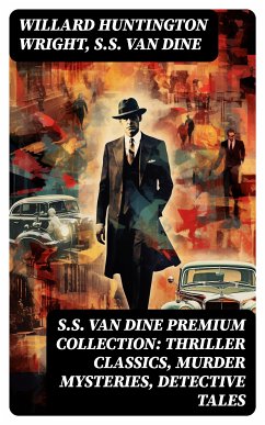 S.S. VAN DINE Premium Collection: Thriller Classics, Murder Mysteries, Detective Tales (eBook, ePUB) - Wright, Willard Huntington; Van Dine, S.S.