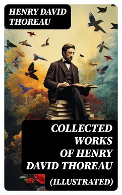 Collected Works of Henry David Thoreau (Illustrated) (eBook, ePUB) - Thoreau, Henry David