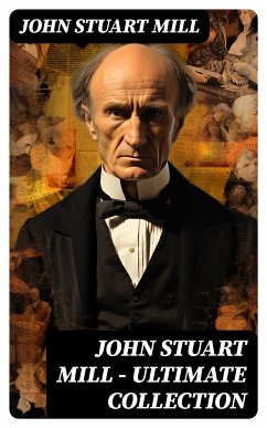 JOHN STUART MILL - Ultimate Collection (eBook, ePUB) - Mill, John Stuart