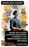 LOUISA MAY ALCOTT Ultimate Collection: 16 Novels & 150+ Short Stories, Plays and Poems (Illustrated) (eBook, ePUB)