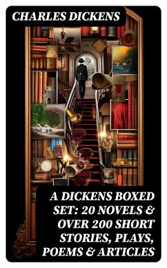 A Dickens Boxed Set: 20 Novels & Over 200 Short Stories, Plays, Poems & Articles (eBook, ePUB) - Dickens, Charles