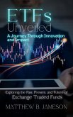 ETFs Unveiled: A Journey Through Innovation and Impact: Exploring the Past, Present, and Future of Exchange-Traded Funds (eBook, ePUB)