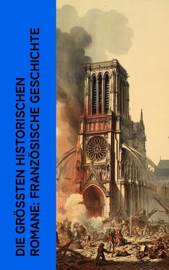 Die größten historischen Romane: Französische Geschichte (eBook, ePUB) - Dumas, Alexandre; Hugo, Victor; De Coster, Charles; Verne, Jules; Stendhal