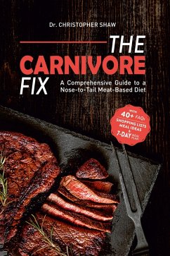 The Carnivore Fix: A Comprehensive Guide to a Nose-to-Tail Meat-Based Diet (eBook, ePUB) - Shaw, Christopher