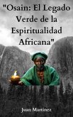 &quote;Osain: El Legado Verde de la Espiritualidad Africana&quote; (eBook, ePUB)