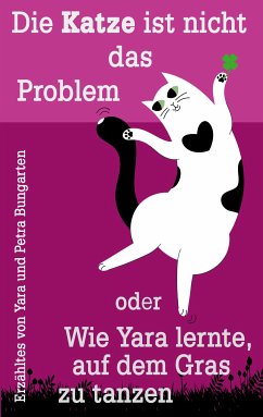 Die Katze ist nicht das Problem oder Wie Yara lernte, auf dem Gras zu tanzen (eBook, ePUB)