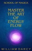 Master the Art of Energy Flow (School of Magick, #2) (eBook, ePUB) Master the Art of Energy Flow (School of Magick, #2) (eBook, ePUB)