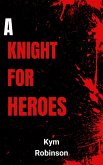 A Knight for Heroes (eBook, ePUB) A Knight for Heroes (eBook, ePUB)