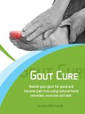 Gout Cure: Banish your Gout for Good and Become Pain Free using Natural Home Remedies, Exercise and Diet (eBook, ePUB)
