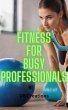 Fitness for Busy Professionals (eBook,... - Bild 1