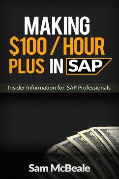 Making $100 / Hour plus in SAP (eBook, ePUB) - McBeale, Sam