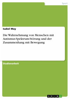 Die Wahrnehmung von Menschen mit Autismus-Spektrum-Störung und der Zusammenhang mit Bewegung (eBook, PDF) - May, Isabel