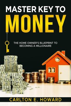 Master Key To Money (The Homeowners Blueprint to Becoming a Millionaire) (eBook, ePUB) - Howard, Carlton E.