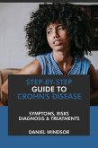 Step-by-Step Guide to Crohn's Disease: Symptoms, Risks, Diagnosis & Treatments (eBook, ePUB)