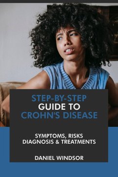 Step-by-Step Guide to Crohn's Disease: Symptoms, Risks, Diagnosis & Treatments (eBook, ePUB) Cover Step-by-Step Guide to Crohn's Disease: Symptoms, Risks, Diagnosis & Treatments (eBook, ePUB)