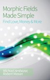 Morphic Fields Made Simple: Find Love, Money & More (eBook, ePUB)