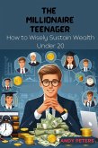 The Millionaire Teenager: How to Wisely Sustain Wealth Under 20 (eBook, ePUB)
