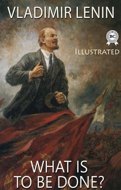 What Is to Be Done? Illustrated (eBook, ePUB) - Lenin, Vladimir