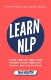 Learn NLP: Master Neuro-Linguistic Programming (the Non-Boring Way) in 30 Days (30 Day Expert Series) (eBook, ePUB)