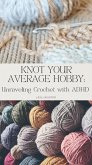 Knot Your Average Hobby: Unraveling Crochet with ADHD (eBook, ePUB)
