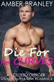 Die For Her Curves (An Older Younger Steamy Alpha BBW Romance) (eBook, ePUB)
