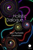 Holistic Dialogue: Sober Psychedelic Conversation (eBook, ePUB)