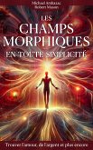 Les champs morphiques en toute simplicité - Trouver l'amour, de l'argent et plus encore (eBook, ePUB)