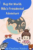 Hug the World: Mila's Presidential Adventure (eBook, ePUB)