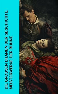 Die großen Dramen der Geschichte: Meisterwerke der Bühne (eBook, ePUB) - Shakespeare, William; Euripides; Tschechow, Anton; Molière, Jean Baptiste; Gogol, Nikolai; von Goethe, Johann Wolfgang; Schiller, Friedrich; Corneille, Pierre; Ibsen, Henrik; Wilde, Oskar; Marlowe, Christopher; Aischylos; Sophokles; Aristophanes; Shelley, Percy Bysshe; Byron, Lord