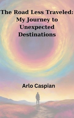The Road Less Traveled: My Journey to Unexpected Destinations (eBook, ePUB) - Caspian, Arlo