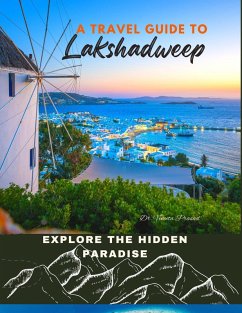 Explore the Hidden Paradise : A Travel Guide to Lakshadweep (eBook, ePUB) - Prasad, Vineeta