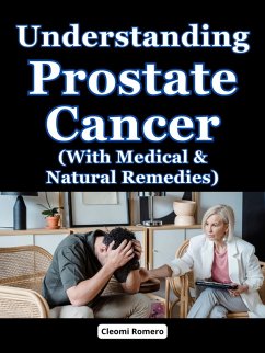 Understanding Prostate Cancer (With Medical & Natural Remedies) (eBook, ePUB) - Romero, Cleomi