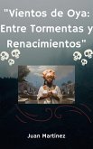 "Vientos de Oya: Entre Tormentas y Renacimientos" (eBook, ePUB) "Vientos de Oya: Entre Tormentas y Renacimientos" (eBook, ePUB)