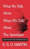 What We Talk About When We Talk About the Apocalypse: Collected Short Stories Written and Illustrated by E. S. O. Martin (eBook, ePUB)