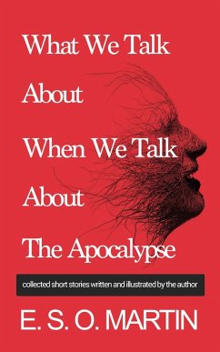 What We Talk About When We Talk About the Apocalypse: Collected Short Stories Written and Illustrated by E. S. O. Martin (eBook, ePUB) - Martin, E. S. O.
