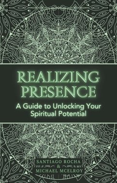 Realizing Presence: A Guide to Unlocking Your Spiritual Potential (eBook, ePUB) - Rocha, Santiago; McElroy, Michael
