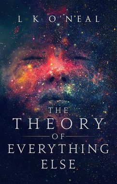 The Theory of Everything Else (eBook, ePUB) - O'Neal, L K