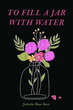 To Fill a Jar With Water (eBook, ePUB) - Kerr, Juliette Rose