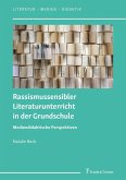 Rassismussensibler Literaturunterricht in der Grundschule (eBook, PDF) Rassismussensibler Literaturunterricht in der Grundschule (eBook, PDF)