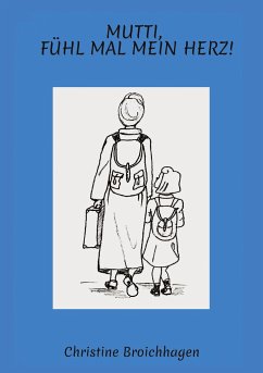 Mutti, fühl mal mein Herz! - Broichhagen, Christine