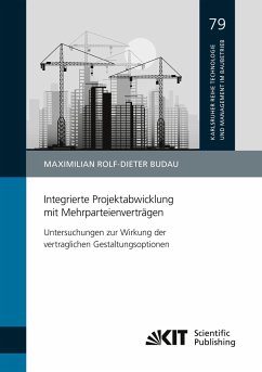 Integrierte Projektabwicklung mit Mehrparteienverträgen ¿ Untersuchungen zur Wirkung der vertraglichen Gestaltungsoptionen - Budau, Maximilian Rolf-Dieter