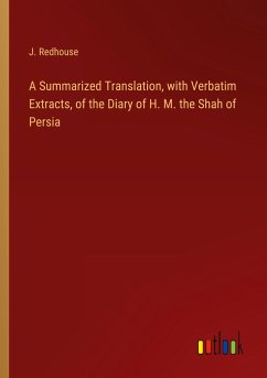 A Summarized Translation, with Verbatim Extracts, of the Diary of H. M. the Shah of Persia