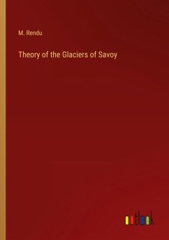 Theory of the Glaciers of Savoy - Rendu, M.