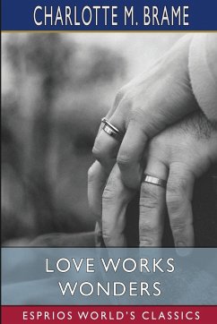 Love Works Wonders (Esprios Classics) - Brame, Charlotte M.