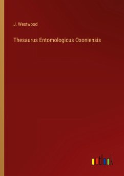 Thesaurus Entomologicus Oxoniensis - Westwood, J.