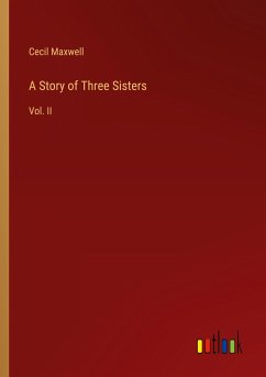 A Story of Three Sisters - Maxwell, Cecil